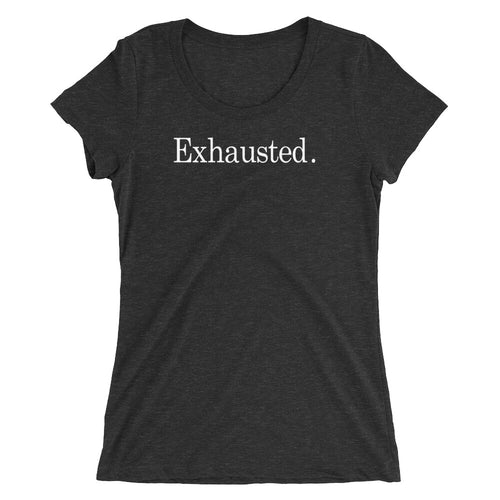 Are You Exhausted too? Ladies' short sleeve t-shirt