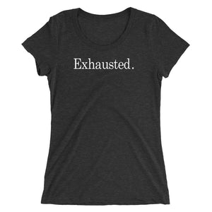Are You Exhausted too? Ladies' short sleeve t-shirt